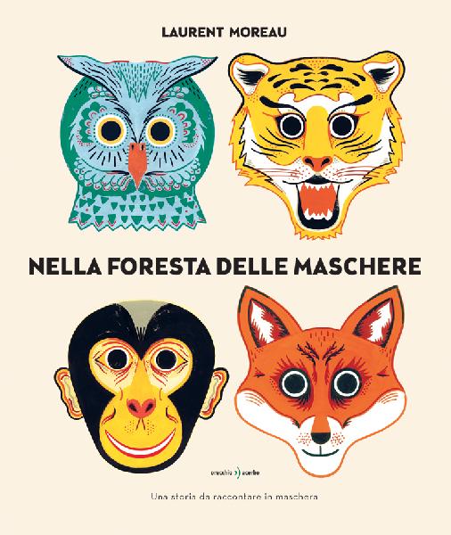 Nella foresta delle maschere: un libro-gioco con 9 maschere già ritagliate