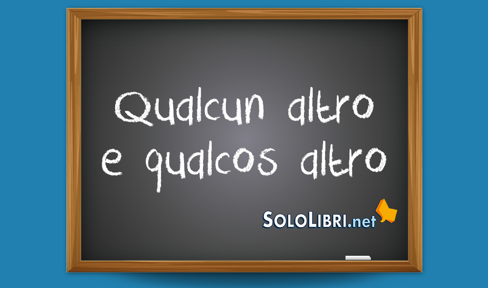 Qualcun altro e qualcos altro: ci va l'apostrofo?
