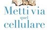 Metti via quel cellulare