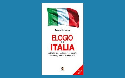 Elogio dell'Italia. Meticcia, aperta, inclusiva, plurale, anarchica, ironica e tanto altro