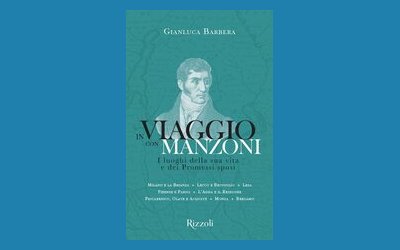 In viaggio con Manzoni. I luoghi della sua vita e dei Promessi sposi