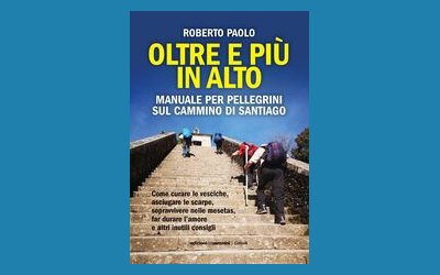 Oltre e più in alto. Manuale per pellegrini sul Cammino di Santiago
