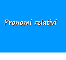 Pronomi relativi: quali sono e come si usano 
