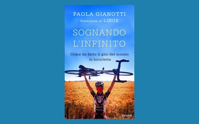 Sognando l'Infinito. Come ho fatto il giro del mondo in bicicletta