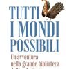 Tutti i mondi possibili. Un'avventura nella grande biblioteca dell'evoluzione