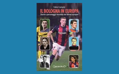 Il Bologna in Europa. Storie e personaggi rossoblu nei tornei europei