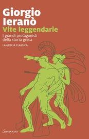 Vite leggendarie. I grandi protagonisti della storia greca. La Grecia classica