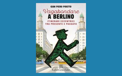 Vagabondare a Berlino. Itinerari eccentrici tra presente e passato
