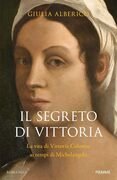 Il segreto di Vittoria. La vita di Vittoria Colonna ai tempi di Michelangelo