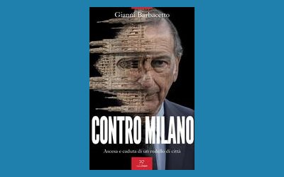 Contro Milano. Ascesa e caduta di un modello di città