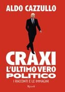 Craxi, l'ultimo vero politico. I racconti e le immagini