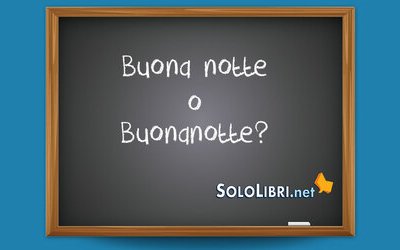 Buona notte o Buonanotte: come si scrive correttamente
