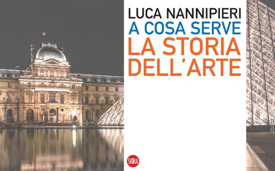 A cosa serve la storia dell'arte? Lo spiega Luca Nannipieri