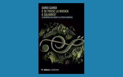 E se fosse la musica a salvarci? La memoria dei suoni e la sfida climatica