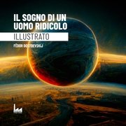 Il sogno di un uomo ridicolo. Edizione illustrata