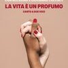 La vita è un profumo. Canto a due voci