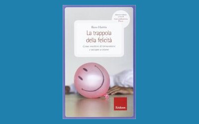 La trappola della felicità. Come smettere di tormentarsi e iniziare a vivere