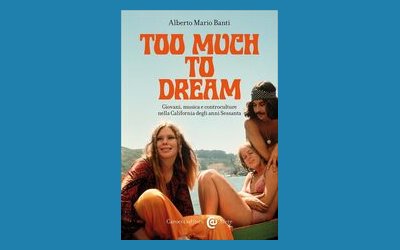 Too much to dream. Giovani, musica e controculture nella California degli anni Sessanta