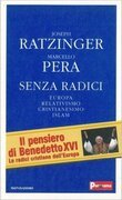 Senza radici. Europa, relativismo, Cristianesimo, Islam
