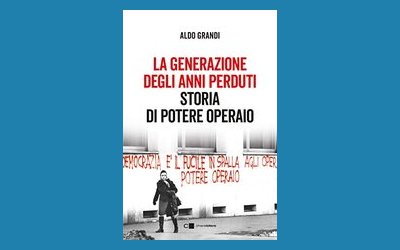 La generazione degli anni perduti. Storia di potere operaio