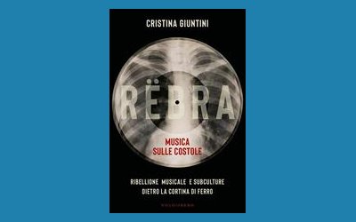 Rëbra. Musica sulle costole. Ribellione musicale dentro la cortina di ferro