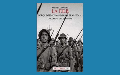 La F.E.B. Força Expedicionária Brasileira in Italia. Documenti e studi 1944-1945