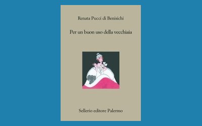 Per un buon uso della vecchiaia - Renata Pucci