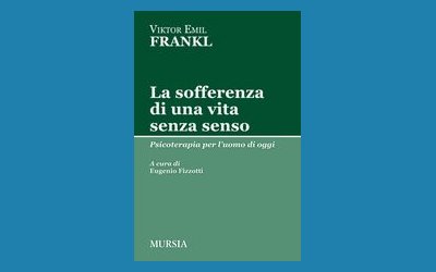 La sofferenza di una vita senza senso. Psicoterapia per l'uomo di oggi