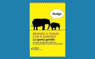 Nudge. La spinta gentile. La nuova strategia per migliorare le nostre decisioni su denaro, salute, felicità