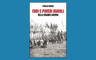Eroi e poveri diavoli della Grande Guerra