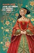 Jane Seymour. La regina più amata