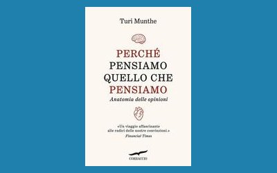 Perché pensiamo quello che pensiamo. Anatomia delle opinioni