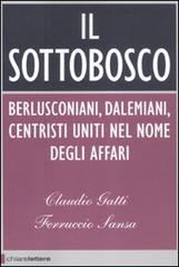 Il sottobosco. Berlusconiani, dalemiani, centristi, uniti nel nome degli affari