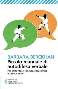 Piccolo manuale di autodifesa verbale. Per affrontare con sicurezza offese e provocazioni