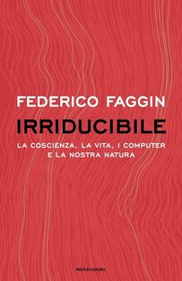 Irriducibile. La coscienza, la vita, i computer e la nostra natura