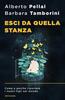 Copertina del libro Esci da quella stanza. Come e perché riportare i nostri figli nel mondo 