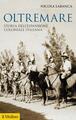 Oltremare. Storia dell'espansione coloniale italiana