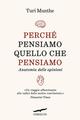Perché pensiamo quello che pensiamo. Anatomia delle opinioni