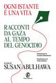 Ogni istante è una vita. Racconti da Gaza al tempo del genocidio